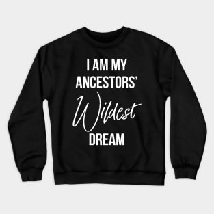 I Am My ancestors wildest dream, Black History, African American Crewneck Sweatshirt